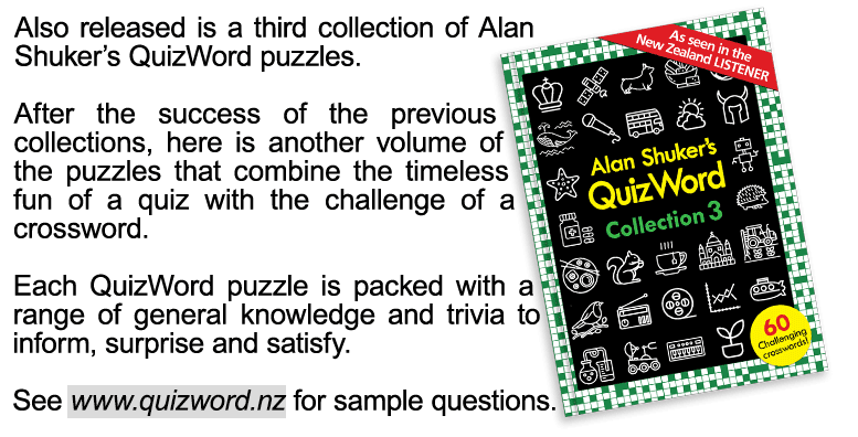 Also released is a third collection of Alan Shuker's QuizWord puzzles. After the success of the previous collections, here is another volume of the puzzles that combine the timeless fun of a quiz with the challenge of a crossword. Each QuizWord puzzle is packed with a  range of general knowledge and trivia to inform, surprise and satisfy. See www.quizword.nz for sample questions.